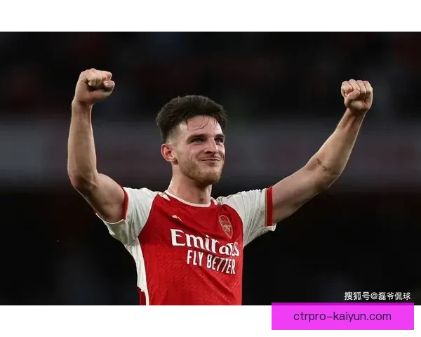 赖斯在阿森纳的角色分析与状态回暖趋势